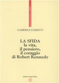 La sfida. La vita, il pensiero, il coraggio di Robert Kennedy - Gabriele Parenti - Libro Pagnini 1999, Quaderni di storia e politica | Libraccio.it