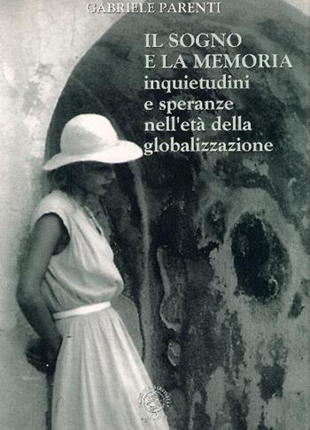 Il sogno e la memoria. Inquietudini e speranze nell'età della globalizzazione - Gabriele Parenti - Libro Pagnini 2000, Quaderni di storia e politica | Libraccio.it