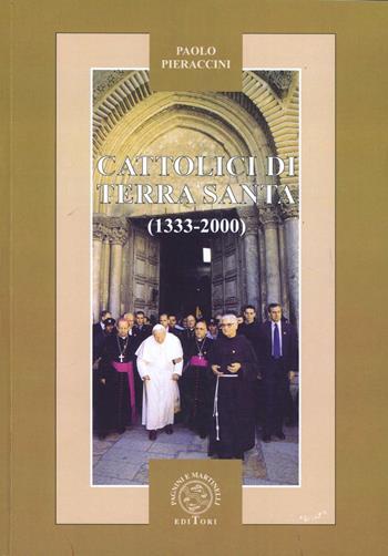 Cattolici di Terra Santa (1333-2000) - Paolo Pieraccini - Libro Pagnini 2003, Studi ricerche documenti | Libraccio.it