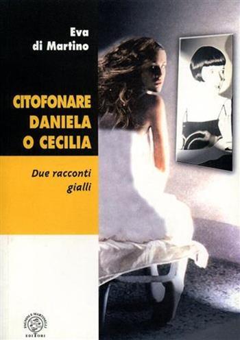 Citofonare Daniela o Cecilia. Due racconti gialli - Alberto Eva, Linda Di Martino - Libro Pagnini 2003, La storia, le storie | Libraccio.it