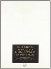 Il corpo di polizia municipale di Firenze. Dai Lorena all'Italia repubblicana