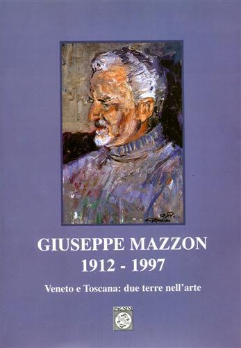Giuseppe Mazzon 1912-1997. Veneto e Toscana: due terre nell'arte - P. Francesco Listri - Libro Pagnini 2004, Studi ricerche documenti | Libraccio.it