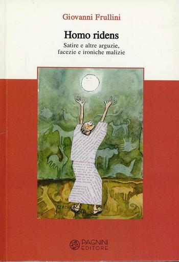 Homo ridens. Satire e altre arguzie, facezie e ironiche malizie - Giovanni Frullini - Libro Pagnini 2004, Tracce | Libraccio.it
