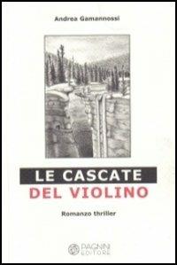 Le cascate del violino - Andrea Gamannossi - Libro Pagnini 2004, I delfini | Libraccio.it