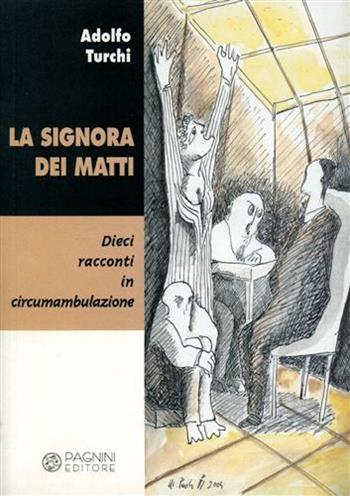 La signora dei matti. Dieci racconti in circumambulazione - Adolfo Turchi - Libro Pagnini 2004, La storia, le storie | Libraccio.it