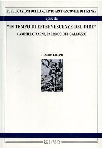 In tempo di effervescenze del dire. Camillo Barni, parroco del Galluzzo - Giancarlo Lanforti - Libro Pagnini 2005, Opuscula | Libraccio.it