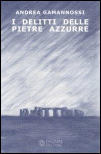 I delitti delle pietre azzurre - Andrea Gamannossi - Libro Pagnini 2005, I delfini | Libraccio.it