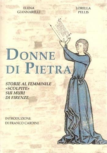 Donne di pietra. Storie al femminile «scolpite» sui muri di Firenze - Elena Giannarelli, Lorella Pellis - Libro Pagnini 2006 | Libraccio.it