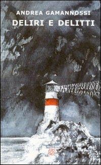 Deliri e delitti - Andrea Gamannossi - Libro Pagnini 2006, I delfini | Libraccio.it