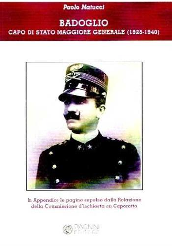 Badoglio. Capo di Stato Maggiore Generale (1925-1940) - Paolo Matucci - Libro Pagnini 2008, Tracce | Libraccio.it