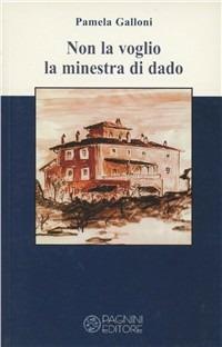 Non la voglio la minestra di dado - Pamela Galloni - Libro Pagnini 2008, Tracce | Libraccio.it