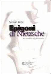 Epigoni di Nietzsche. Sei modelli del Novecento