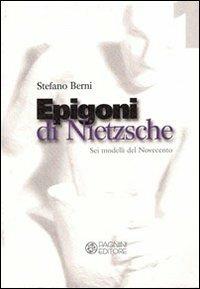 Epigoni di Nietzsche. Sei modelli del Novecento - Stefano Berni - Libro Pagnini 2009, Filosofia e scienze sociali | Libraccio.it