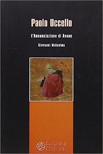 Paolo Uccello. L'annunciazione di Avane - Giovanni Malanima - Libro Pagnini 2009, Lung'Arno | Libraccio.it