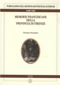 Memorie francescane della provincia di Firenze - Ottaviano Giovannetti - Libro Pagnini 2010, Archivio arcivescovile di Firenze. Pubbl. | Libraccio.it