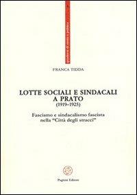 Lotte sociali e sindacali a Prato (1919-1925). Fascismo e sindacalismo fascista nella «Città degli stracci» - Franca Tidda - Libro Pagnini 2011, Quaderni di storia e politica | Libraccio.it