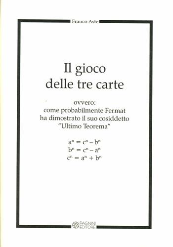 Il gioco delle tre carte. Come probabilmente Fermat ha dimostrato il suo cosiddetto «ultimo teorema» - Franco Aste - Libro Pagnini 2011, Tracce | Libraccio.it