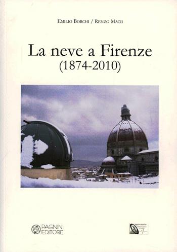 La neve a Firenze (1874-2010) - Emilio Borchi, Renzo Macii - Libro Pagnini 2011, Pubbl. Osservatorio ximeniano di Firenze | Libraccio.it