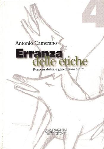 Erranza delle etiche. Responsabilità e generazioni future - Antonio Camerano - Libro Pagnini 2013, Filosofia e scienze sociali | Libraccio.it