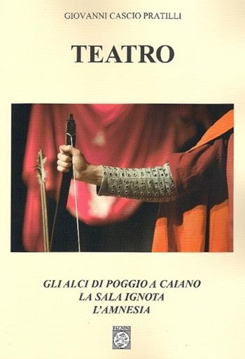 Teatro: Gli alci di Poggio a Caiano-La sala ignota-L'amnesia - Giovanni Cascio Pratilli - Libro Pagnini 2012, Tracce | Libraccio.it