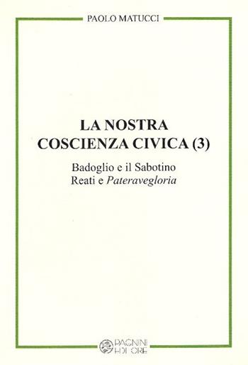 La nostra coscienza civica. Vol. 3: Badoglio e il Sabotino. Reati e "Pateravegloria". - Paolo Matucci - Libro Pagnini 2012, Tracce | Libraccio.it