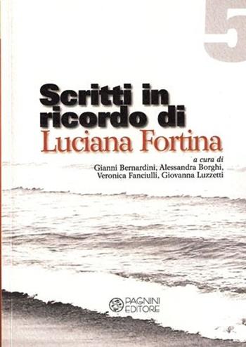 Scritti in ricordo di Luciana Fortina - Gianni Bernardini - Libro Pagnini 2013, Filosofia e scienze sociali | Libraccio.it
