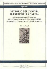 Vittorio Dell'Ancisa il prete della carità - Gilberto Aranci - Libro Pagnini 2013, Archivio arcivescov. di Firenze. Opuscula | Libraccio.it
