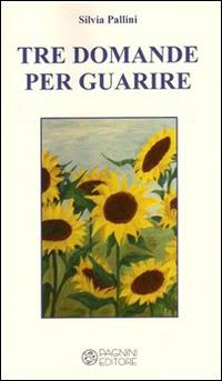 Tre domande per guarire - Silvia Pallini - Libro Pagnini 2014, Il cerchio | Libraccio.it