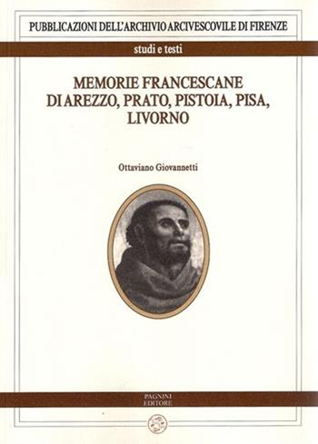 Memorie francescane di Arezzo, Prato, Pistoia, Pisa, Livorno - Ottaviano Giovannetti - Libro Pagnini 2014 | Libraccio.it