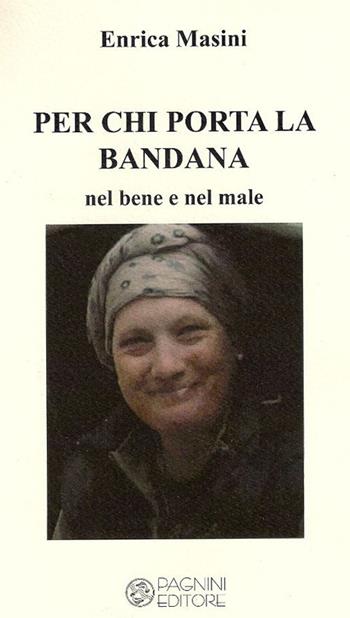 Per chi porta la bandana. Nel bene e nel male - Enrica Masini - Libro Pagnini 2014, Il cerchio | Libraccio.it
