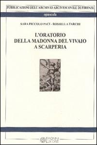 L' oratorio della Madonna del vivaio a Scarperia - Sara Piccolo Paci, Rossella Tarchi - Libro Pagnini 2015, Opuscula | Libraccio.it
