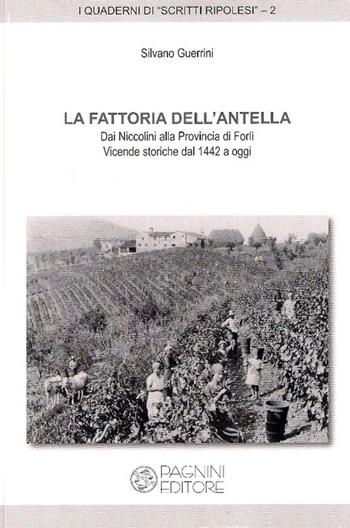 La fattoria dell'Antella. Dai Niccolini alla provincia di Forlì. Vicende storiche dal 1442 a oggi - Silvano Guerrini - Libro Pagnini 2015, Quaderni di scritti ripolesi | Libraccio.it