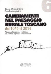 Cambiamenti nel paesaggio rurale toscano dal 1954 al 2014 - Paolo Degli Antoni, Sandro Angiolini - Libro Pagnini 2015, Filosofia e scienze sociali | Libraccio.it