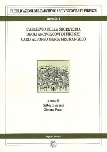 L' archivio della segreteria degli arcivescovi di Firenze card. Alfonso Maria Mistrangelo  - Libro Pagnini 2015 | Libraccio.it