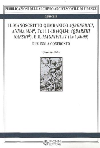 Il manoscritto Qumranico 4Qbenedici, anima mia, Fr. 1 i 1-18 (4Q434. 4qbarkhi nafshia), e il magnificat (Lc 1,46-55) - Giovanni Ibba - Libro Pagnini 2015, Archivio arcivescov. di Firenze. Opuscula | Libraccio.it