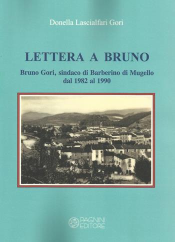 Lettera a Bruno. Bruno Gori, sindaco di Barberino di Mugello dal 1982 al 1990 - Donella Lascialfari Gori - Libro Pagnini 2019, Tracce | Libraccio.it