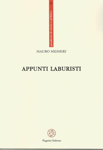 Appunti laburisti - Mauro Messeri - Libro Pagnini 2016, Quaderni di storia e politica | Libraccio.it