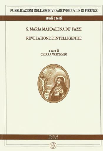 S. Maria Maddalena de' Pazzi. Revelatione e intelligentie  - Libro Pagnini 2016, Archivio arcivescovile di Firenze. Studi e testi | Libraccio.it