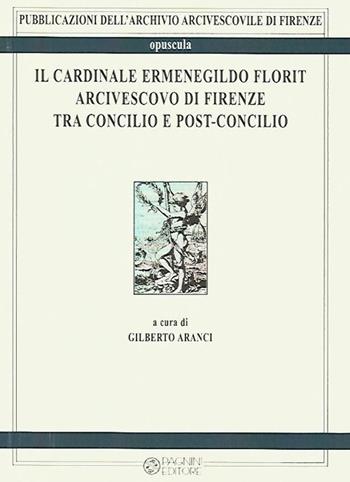 Il cardinale Ermenegildo Florit arcivescovo di Firenze tra Concilio e post-concilio. Atti del seminario di studi in occasione del 30° anniversario della morte del card. Florit (4 febbraio 2016)  - Libro Pagnini 2016 | Libraccio.it