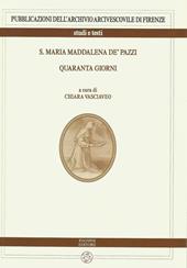 S. Maria Maddalena de' Pazzi. Quaranta giorni