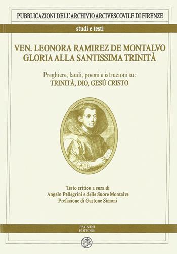 Ven. Leonora Ramirez de Montalvo. Gloria alla Santissima Trinità. Vol. 1: Preghiere, laudi, poemi e istruzioni su: Trinità, Dio, Gesù Cristo.  - Libro Pagnini 2016, Archivio arcivescovile di Firenze. Studi e testi | Libraccio.it
