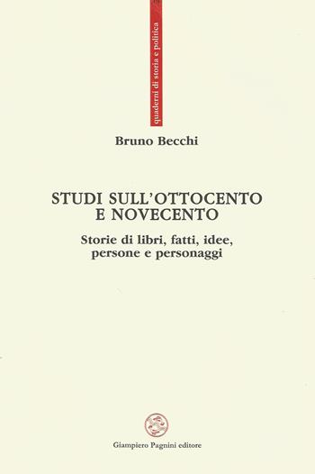 Studi sull'Ottocento e Novecento. Storie di libri, fatti, idee, persone e personaggi - Bruno Becchi - Libro Pagnini 2017, Quaderni di storia e politica | Libraccio.it