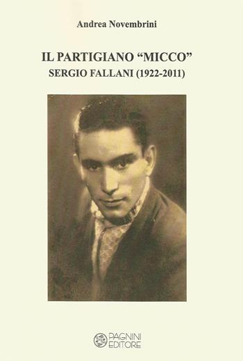 Il partigiano «Micco». Sergio Fallani (1922-2011). Ediz. per la scuola - Andrea Novembrini - Libro Pagnini 2018, Tracce | Libraccio.it