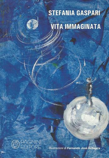 Vita immaginata - Stefania Gaspari - Libro Pagnini 2017, La storia, le storie | Libraccio.it