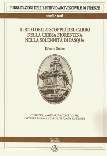 Il rito dello scoppio del carro della chiesa fiorentina nella solennità di Pasqua - Roberto Gulino - Libro Pagnini 2018, Pubblicazioni dell'Archivio Arcivescovile di Firenze. Studi e testi | Libraccio.it