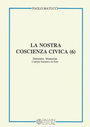 La nostra coscienza civica. Vol. 6: Damnatio memoriae. L'Unione Europea e la Nato. - Paolo Matucci - Libro Pagnini 2018 | Libraccio.it