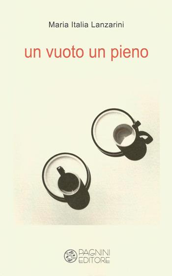 Un vuoto un pieno - Maria Italia Lanzarini - Libro Pagnini 2017, Tracce | Libraccio.it