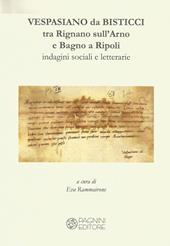 Vespasiano da Bisticci. Tra Rignano sull'Arno e Bagno a Ripoli. Indagini sociali e letterarie