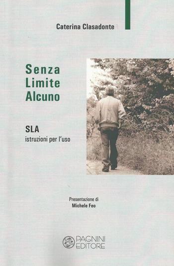 Senza limite alcuno. SLA istruzioni per l'uso - Caterina Clasadonte - Libro Pagnini 2018, Tracce | Libraccio.it