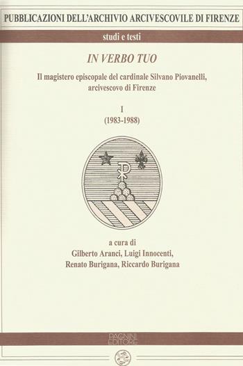 In verbo tuo. Il magistero episcopale del cardinale Silvano Piovanelli, arcivescovo di Firenze. Vol. 1: (1983-1988).  - Libro Pagnini 2018, Pubblicazioni dell'Archivio Arcivescovile di Firenze. Studi e testi | Libraccio.it